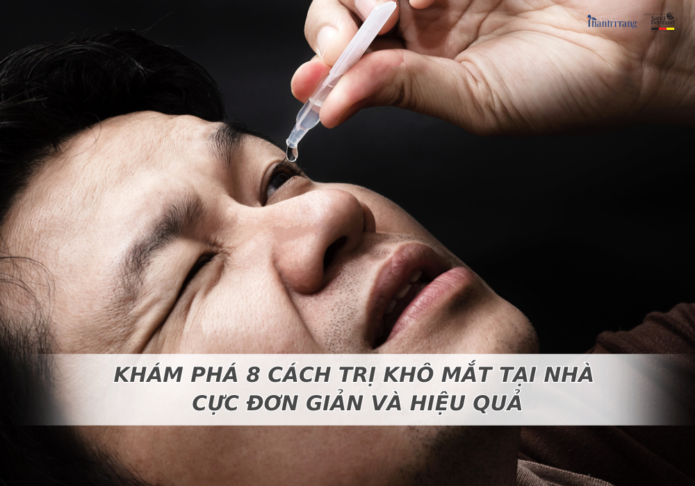 [KHÁM PHÁ] 8 CÁCH TRỊ KHÔ MẮT TẠI NHÀ CỰC ĐƠN GIẢN VÀ HIỆU QUẢ